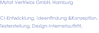 Mytat Vertriebs GmbH, Hamburg CI-Entwicklung, Ideenfindung &Konzeption, Testerstellung, Design-Internetauftritt, 