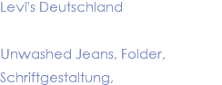 Levi's Deutschland Unwashed Jeans, Folder, Schriftgestaltung,